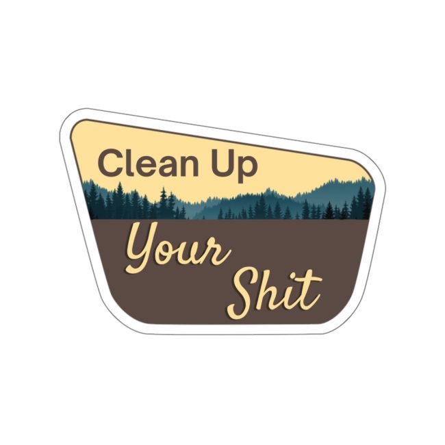 Die-Cut Stickers - Clean Up Your Shit Sticker, Environmentalism, Anti-Litter, Protect the Environment, Eco-Friendly Decal